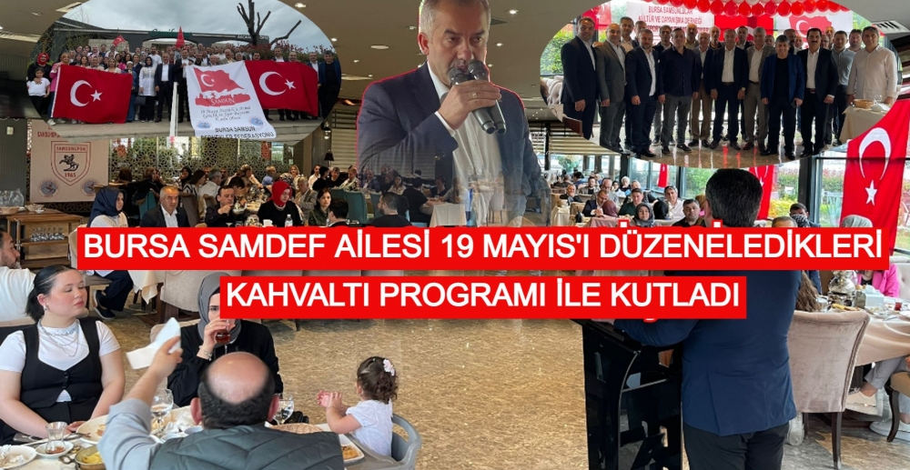 BURSA SAMDEF AİLESİ 19 MAYIS'I DÜZENLEDİKLERİ  KAHVALTI PROGRAMI İLE KUTLADI