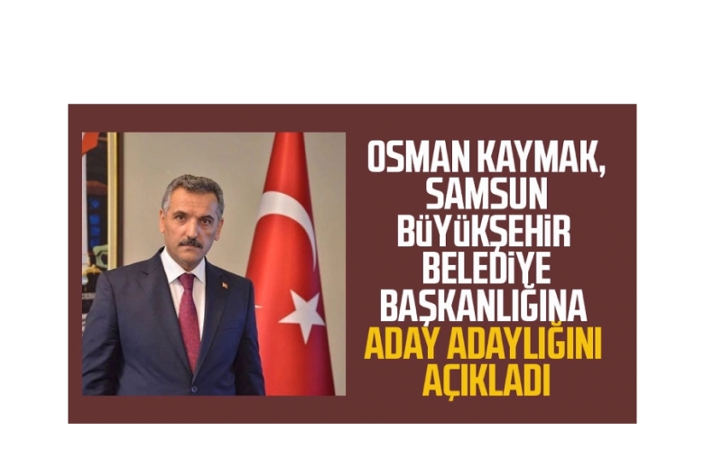 OSMAN KAYMAK SAMSUN BÜYÜKŞEHİRE TALİP