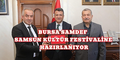 BURSA SAMDEF SAMSUN KÜLTÜR FESTİVALİNE HAZIRLANIYOR