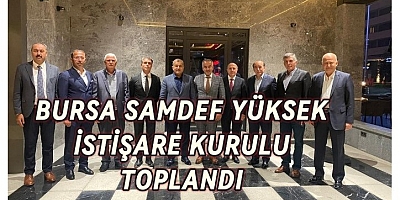 BURSA SAMDEF YÜKSEK İŞTİŞARE KURULU TOPLANDI