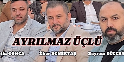 BURSA'DA AYRILMAZ ÜÇLÜ