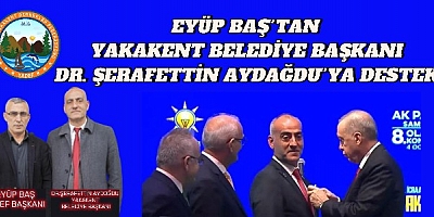 EYÜP BAŞ’TAN YAKAKENT BELEDİYE BAŞKANI DR. ŞEREFETTİN AYDOĞDU’YA TAM DESTEK