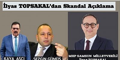 İlyas Topsakal’dan Skandal Açıklama…