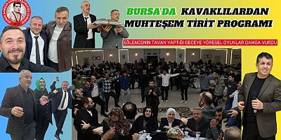 KAVAKLILARDAN BURSA'DA MUHTEŞEM TİRİT PROGRAMI