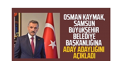 OSMAN KAYMAK SAMSUN BÜYÜKŞEHİRE TALİP