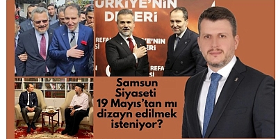 Samsun siyaseti 19 Mayıs'tan mı dizayn edilmek isteniyor?