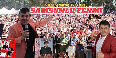 SAMSUNLU FEHMİ KİMDİR