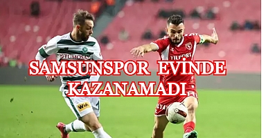 SAMSUNSPOR EVİNDE GALİP GELEMEDİ