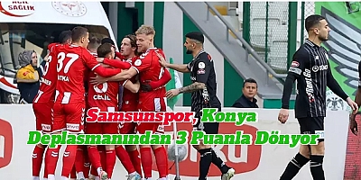  Samsunspor, Konya Deplasmanından 3 Puanla Dönüyor