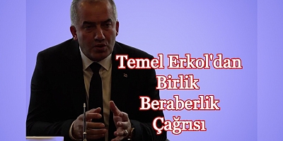 TEMEL ERKOL'DAN BİRLİK BERABERLİK ÇAĞRISI